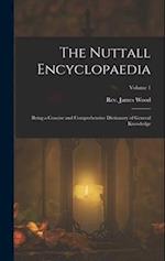 The Nuttall Encyclopaedia: Being a Concise and Comprehensive Dictionary of General Knowledge; Volume 1 