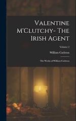 Valentine M'Clutchy- The Irish Agent: The Works of William Carleton; Volume 2 