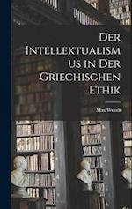 Der Intellektualismus in der Griechischen Ethik 