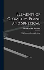 Elements of Geometry, Plane and Spherical: With Numerous Practical Problems 