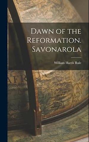 Dawn of the Reformation. Savonarola