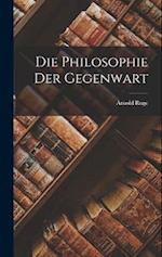 Die Philosophie der Gegenwart 