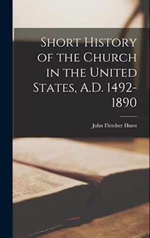 Short History of the Church in the United States, A.D. 1492-1890