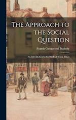 The Approach to the Social Question: An Introduction to the Study of Social Ethics 