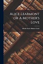 Alice Learmont or A Mother's Love 