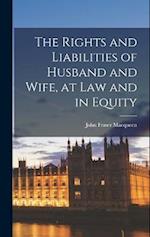 The Rights and Liabilities of Husband and Wife, at Law and in Equity 