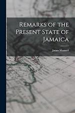 Remarks of the Present State of Jamaica 