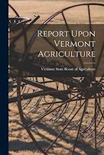 Report Upon Vermont Agriculture 