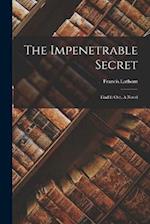 The Impenetrable Secret; Find It Out, A Novel 