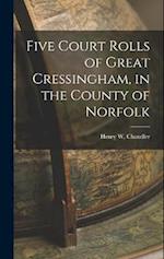 Five Court Rolls of Great Cressingham, in the County of Norfolk 
