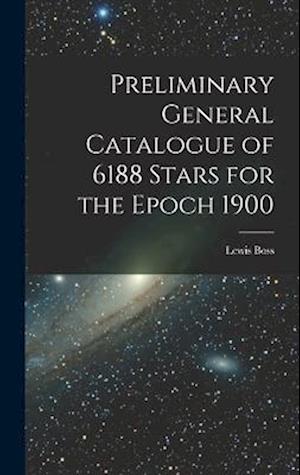 Preliminary General Catalogue of 6188 Stars for the Epoch 1900