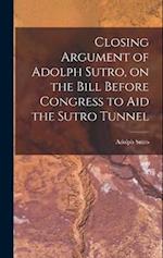Closing Argument of Adolph Sutro, on the Bill Before Congress to Aid the Sutro Tunnel 