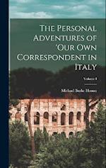 The Personal Adventures of 'Our Own Correspondent in Italy; Volume I 