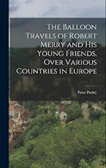 The Balloon Travels of Robert Merry and His Young Friends, Over Various Countries in Europe 