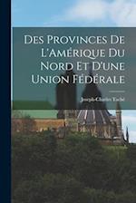 Des Provinces de L'Amérique du Nord et D'une Union Fédérale 