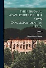 The Personal Adventures of 'Our Own Correspondent in Italy; Volume I 