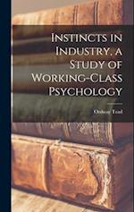 Instincts in Industry, a Study of Working-Class Psychology 