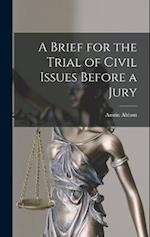 A Brief for the Trial of Civil Issues Before a Jury 