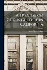 A Treatise on Citrus Culture in California 