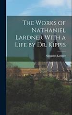 The Works of Nathaniel Lardner With a Life by Dr. Kippis 
