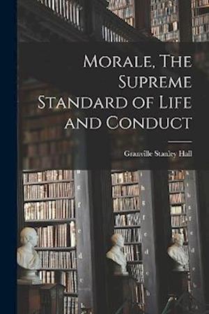 Morale, The Supreme Standard of Life and Conduct