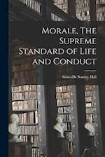 Morale, The Supreme Standard of Life and Conduct 