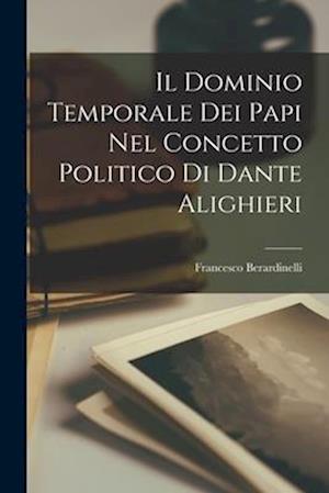 Il Dominio Temporale Dei Papi Nel Concetto Politico di Dante Alighieri