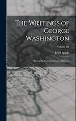 The Writings of George Washington: Being His Correspondence, Addresses; Volume VII 