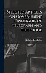 Selected Articles on Government Ownership of Telegraph and Telephone 