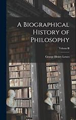 A Biographical History of Philosophy; Volume II 
