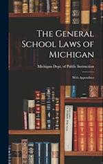 The General School Laws of Michigan: With Appendixes 