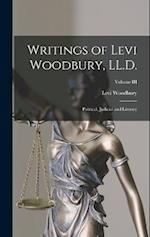 Writings of Levi Woodbury, LL.D.: Political, Judicial and Literary; Volume III 