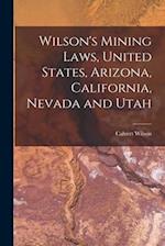 Wilson's Mining Laws, United States, Arizona, California, Nevada and Utah 