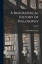 A Biographical History of Philosophy; Volume II 