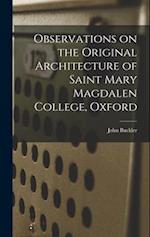 Observations on the Original Architecture of Saint Mary Magdalen College, Oxford 