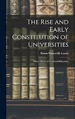 The Rise and Early Constitution of Universities: With a Survey of Mediaeval Education 