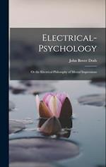 Electrical-Psychology: Or the Electrical Philosophy of Mental Impressions 