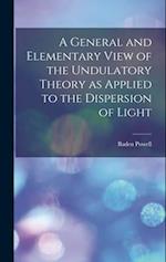 A General and Elementary View of the Undulatory Theory as Applied to the Dispersion of Light 