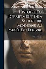 Histoire du Départment de a Sculpture Moderne au Musée du Louvre 