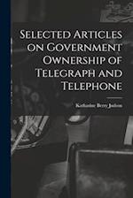Selected Articles on Government Ownership of Telegraph and Telephone 
