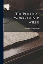 The Poetical Works of N. P. Willis 
