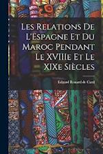 Les Relations de L'Espagne et du Maroc Pendant le XVIIIe et le XIXe Siècles 