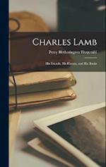 Charles Lamb: His Friends, His Haunts, and His Books 