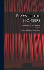 Plays of the Pioneers: A Book of Historical Pageant-Plays 