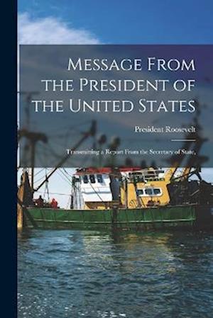 Message From the President of the United States: Transmitting a Report From the Secretary of State,