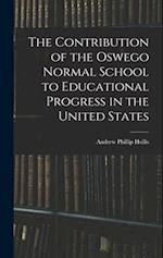 The Contribution of the Oswego Normal School to Educational Progress in the United States 
