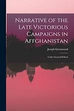 Narrative of the Late Victorious Campaigns in Affghanistan: Under General Pollock 