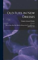 Old Flies in New Dresses: How to Dress Dry Flies With the Wings in the Natural Position and Some New 