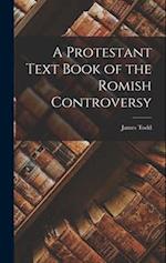 A Protestant Text Book of the Romish Controversy 