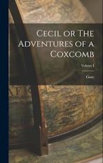 Cecil or The Adventures of a Coxcomb; Volume I 
